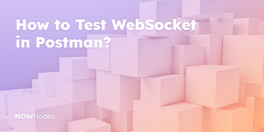 How to test WebSocket in Postman? NOWNodes