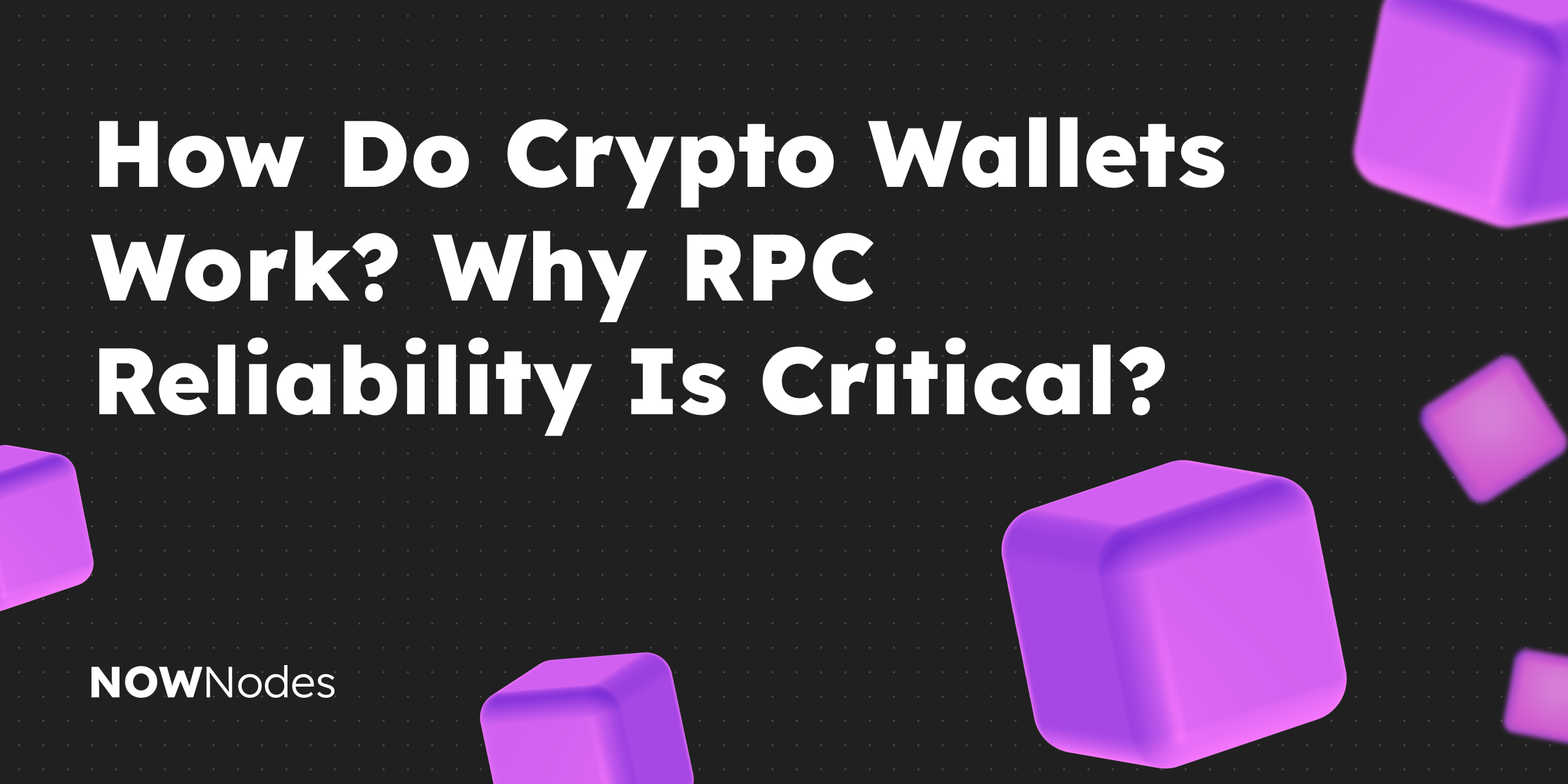 How Do Crypto Wallets Work? Why RPC Reliability Is Critical?